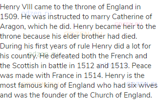 Henry VIII came to the throne of England in 1509. He was instructed to marry Catherine of Aragon,