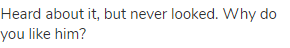 Heard about it, but never looked. Why do you like him?