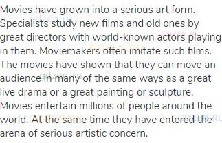 Movies have grown into a serious art form. Specialists study new films and old ones by great