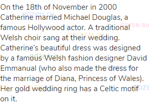 On the 18th of November in 2000 Catherine married Michael Douglas, a famous Hollywood actor. A
