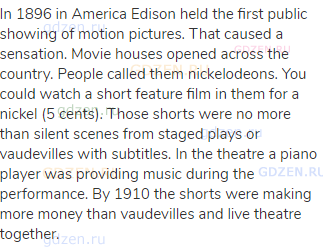 In 1896 in America Edison held the first public showing of motion pictures. That caused a sensation.