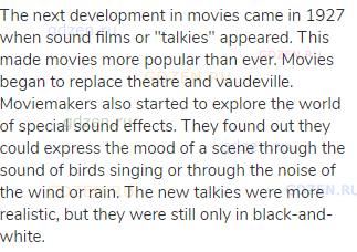 The next development in movies came in 1927 when sound films or "talkies" appeared. This made movies
