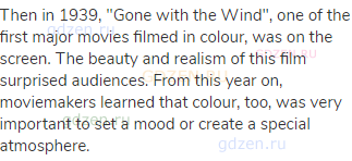 Then in 1939, "Gone with the Wind", one of the first major movies filmed in colour, was on the