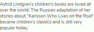 Astrid Lindgren’s children’s books are loved all over the world. The Russian adaptation of her