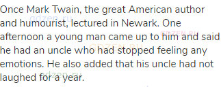 Once Mark Twain, the great American author and humourist, lectured in Newark. One afternoon a young