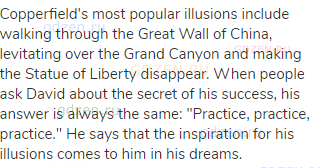 Copperfield's most popular illusions include walking through the Great Wall of China, levitating