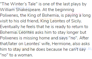"The Winter’s Tale" is one of the last plays by William Shakespeare. At the beginning Polixenes,