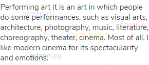 Performing art it is an art in which people do some performances, such as visual arts, architecture,
