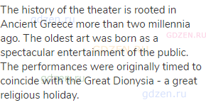 The history of the theater is rooted in Ancient Greece more than two millennia ago. The oldest art