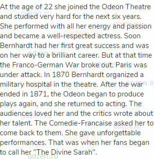 At the age of 22 she joined the Odeon Theatre and studied very hard for the next six years. She
