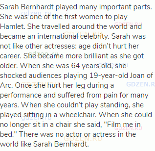 Sarah Bernhardt played many important parts. She was one of the first women to play Hamlet. She
