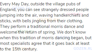 Every May Day, outside the village pubs of England, you can see strangely dressed people jumping