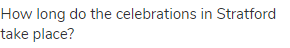 How long do the celebrations in Stratford take place?