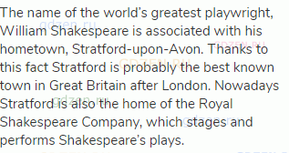 The name of the world’s greatest playwright, William Shakespeare is associated with his hometown,