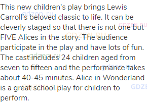 This new children's play brings Lewis Carroll’s beloved classic to life. It can be cleverly staged