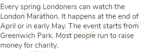Every spring Londoners can watch the London Marathon. It happens at the end of April or in early