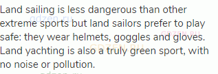 Land sailing is less dangerous than other extreme sports but land sailors prefer to play safe: they