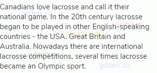 Canadians love lacrosse and call it their national game. In the 20th century lacrosse began to be