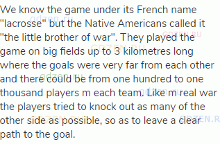 We know the game under its French name "lacrosse" but the Native Americans called it "the little