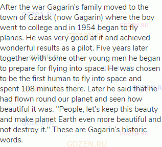 After the war Gagarin’s family moved to the town of Gzatsk (now Gagarin) where the boy went to