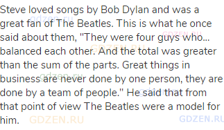 Steve loved songs by Bob Dylan and was a great fan of The Beatles. This is what he once said about