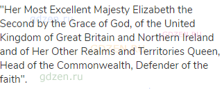 "Her Most Excellent Majesty Elizabeth the Second by the Grace of God, of the United Kingdom of Great