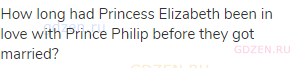 How long had Princess Elizabeth been in love with Prince Philip before they got married?