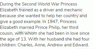 During the Second World War Princess Elizabeth trained as a driver and mechanic because she wanted