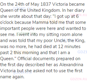 On the 24th of May 1837 Victoria became Queen of the United Kingdom. In her diary she wrote about
