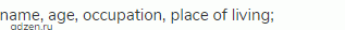 name, age, occupation, place of living;