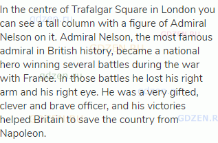 In the centre of Trafalgar Square in London you can see a tall column with a figure of Admiral