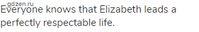 Everyone knows that Elizabeth leads a perfectly respectable life.