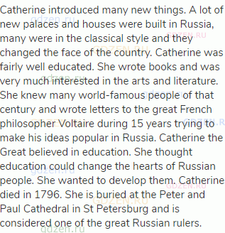 Catherine introduced many new things. A lot of new palaces and houses were built in Russia, many