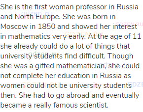 She is the first woman professor in Russia and North Europe. She was born in Moscow in 1850 and