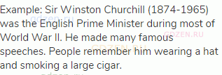 Example: Sir Winston Churchill (1874-1965) was the English Prime Minister during most of World War