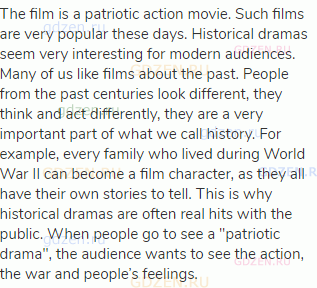 The film is a patriotic action movie. Such films are very popular these days. Historical dramas seem