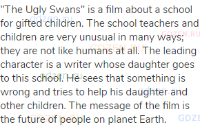 "The Ugly Swans" is a film about a school for gifted children. The school teachers and children are