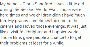 My name is Gloria Sandford. I was a little girl during the Second World War. Those were hard times