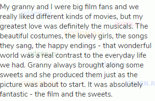 My granny and I were big film fans and we really liked different kinds of movies, but my greatest
