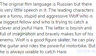The original film language is Russian but there is very little speech in it. The leading characters