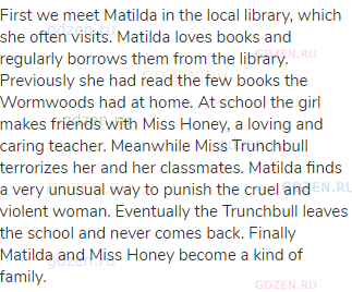 First we meet Matilda in the local library, which she often visits. Matilda loves books and