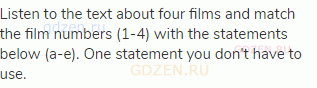 Listen to the text about four films and match the film numbers (1-4) with the statements below