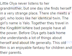 Little Olya never listens to her grandmother, but one day she finds herself in a very strange place.