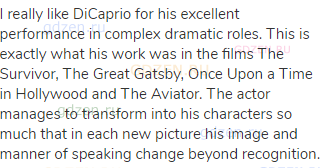 I really like DiCaprio for his excellent performance in complex dramatic roles. This is exactly what