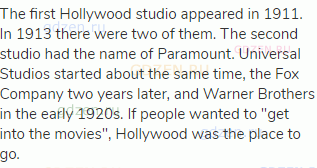 The first Hollywood studio appeared in 1911. In 1913 there were two of them. The second studio had