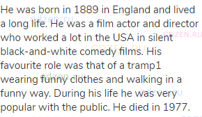 He was born in 1889 in England and lived a long life. He was a film actor and director who worked a