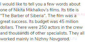 I would like to tell you a few words about one of Nikita Mikhalkov’s films. Its title is "The