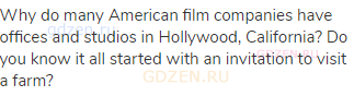 Why do many American film companies have offices and studios in Hollywood, California? Do you know