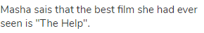 Masha sais that the best film she had ever seen is "The Help".