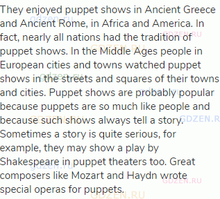 They enjoyed puppet shows in Ancient Greece and Ancient Rome, in Africa and America. In fact, nearly